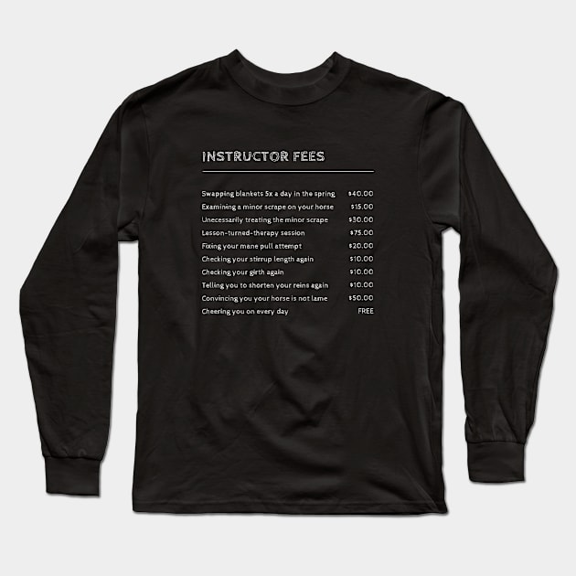 Riding Instructor Fees Long Sleeve T-Shirt by wittyequestrian@gmail.com